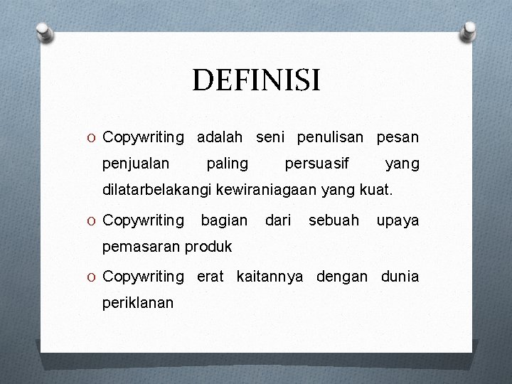 DEFINISI O Copywriting adalah seni penulisan penjualan paling persuasif yang dilatarbelakangi kewiraniagaan yang kuat.