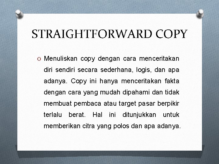 STRAIGHTFORWARD COPY O Menuliskan copy dengan cara menceritakan diri sendiri secara sederhana, logis, dan