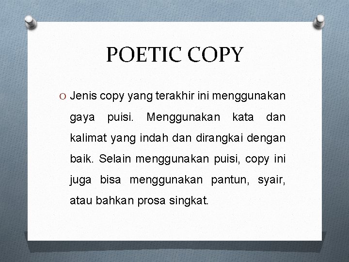 POETIC COPY O Jenis copy yang terakhir ini menggunakan gaya puisi. Menggunakan kata dan