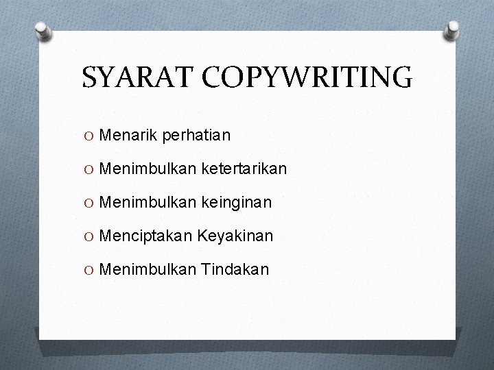 SYARAT COPYWRITING O Menarik perhatian O Menimbulkan ketertarikan O Menimbulkan keinginan O Menciptakan Keyakinan