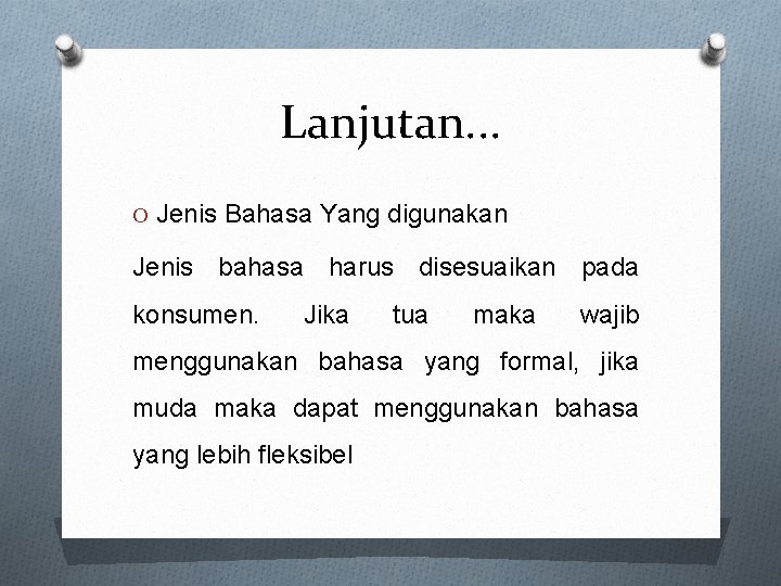 Lanjutan. . . O Jenis Bahasa Yang digunakan Jenis bahasa harus disesuaikan pada konsumen.