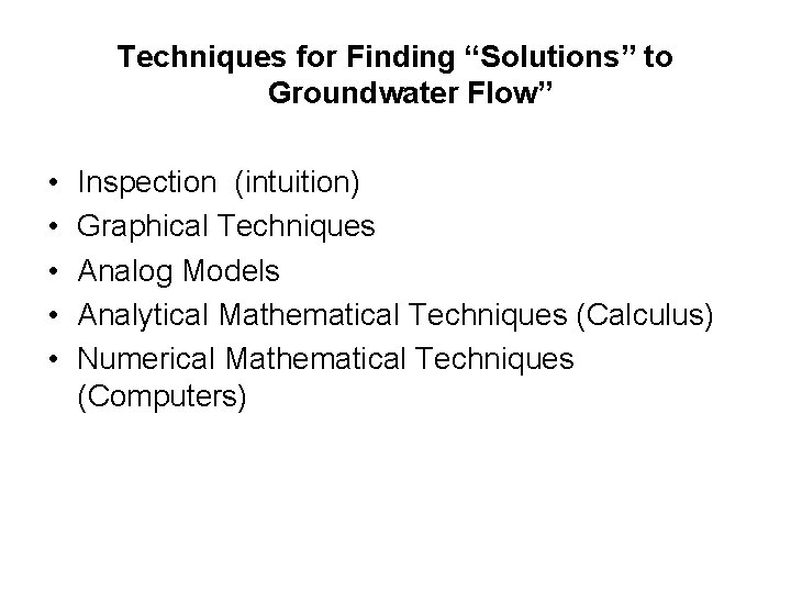 Techniques for Finding “Solutions” to Groundwater Flow” • • • Inspection (intuition) Graphical Techniques