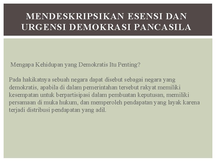 MENDESKRIPSIKAN ESENSI DAN URGENSI DEMOKRASI PANCASILA Mengapa Kehidupan yang Demokratis Itu Penting? Pada hakikatnya