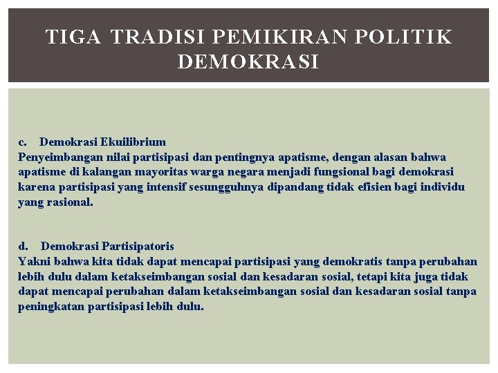 TIGA TRADISI PEMIKIRAN POLITIK DEMOKRASI c. Demokrasi Ekuilibrium Penyeimbangan nilai partisipasi dan pentingnya apatisme,
