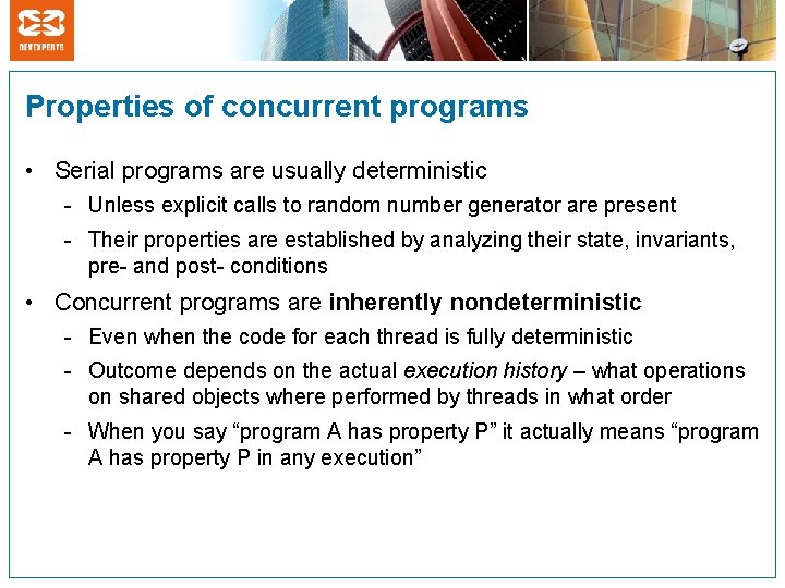 Properties of concurrent programs • Serial programs are usually deterministic - Unless explicit calls