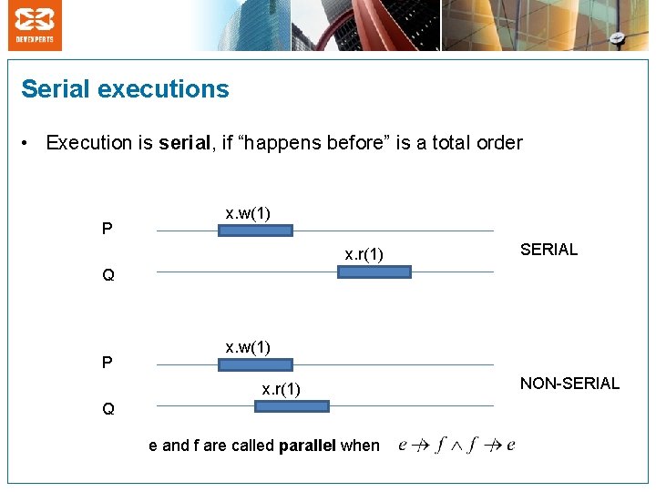 Serial executions • Execution is serial, if “happens before” is a total order P