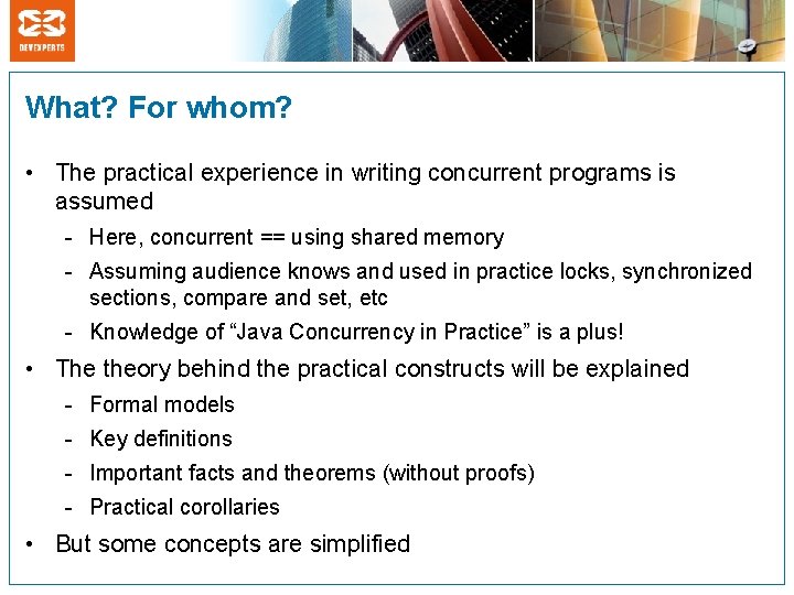 What? For whom? • The practical experience in writing concurrent programs is assumed -