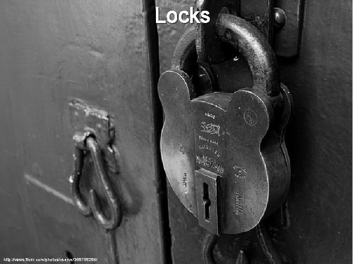 Locks http: //www. flickr. com/photos/xserve/368758286/ 