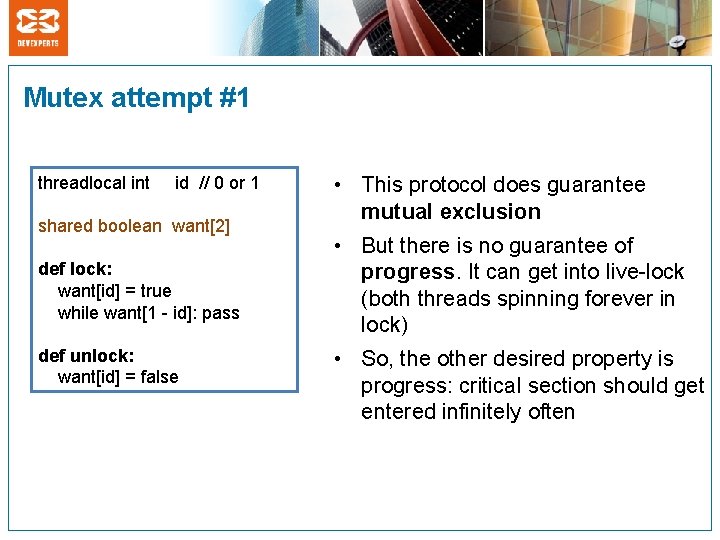 Mutex attempt #1 threadlocal int id // 0 or 1 shared boolean want[2] def