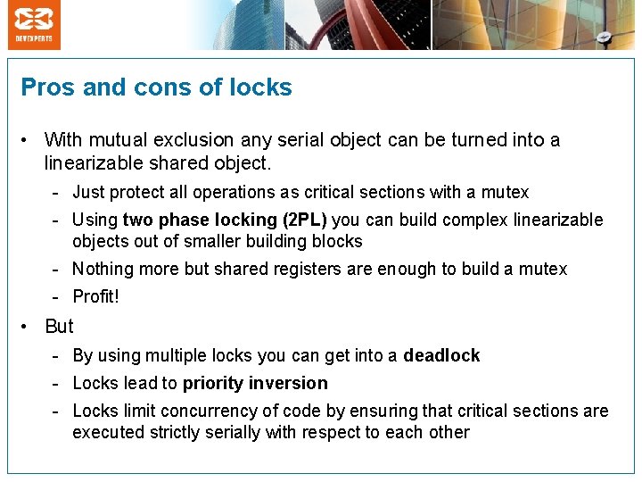 Pros and cons of locks • With mutual exclusion any serial object can be