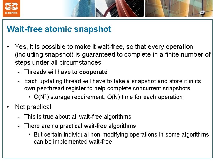 Wait-free atomic snapshot • Yes, it is possible to make it wait-free, so that