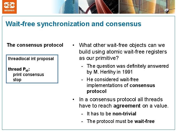Wait-free synchronization and consensus The consensus protocol threadlocal int proposal thread Pid: print consensus