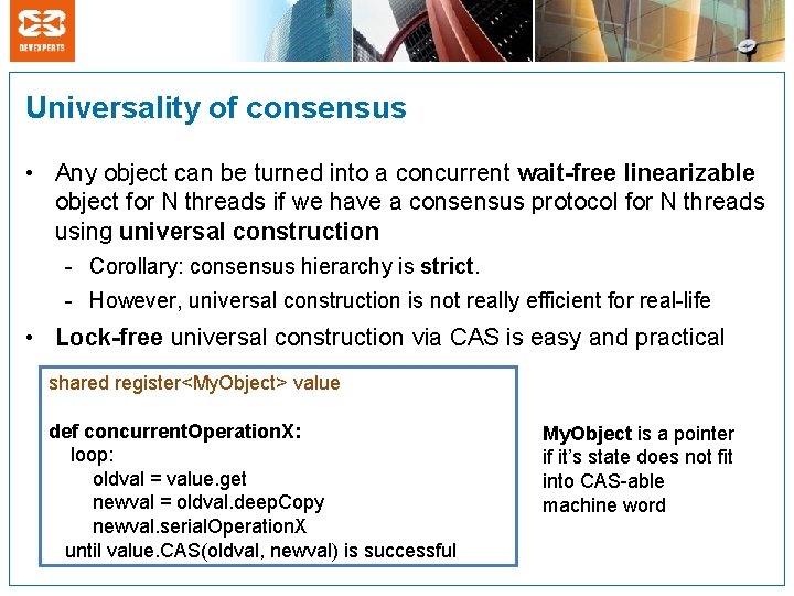 Universality of consensus • Any object can be turned into a concurrent wait-free linearizable