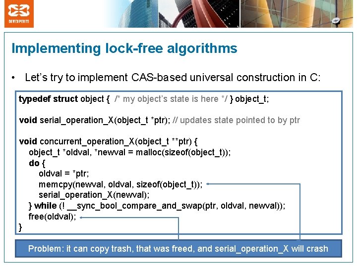 Implementing lock-free algorithms • Let’s try to implement CAS-based universal construction in C: typedef