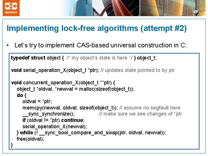 Implementing lock-free algorithms (attempt #2) • Let’s try to implement CAS-based universal construction in