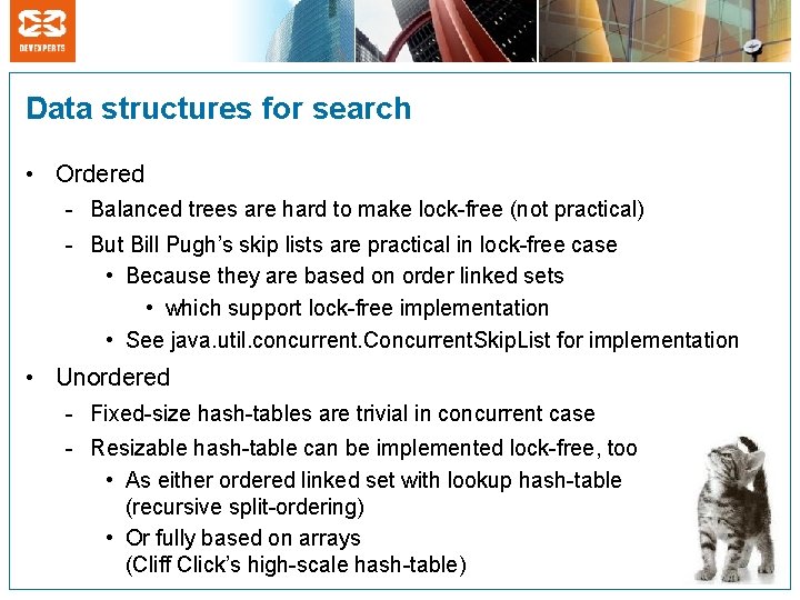 Data structures for search • Ordered - Balanced trees are hard to make lock-free