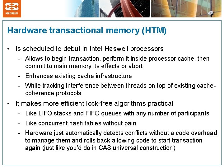 Hardware transactional memory (HTM) • Is scheduled to debut in Intel Haswell processors -