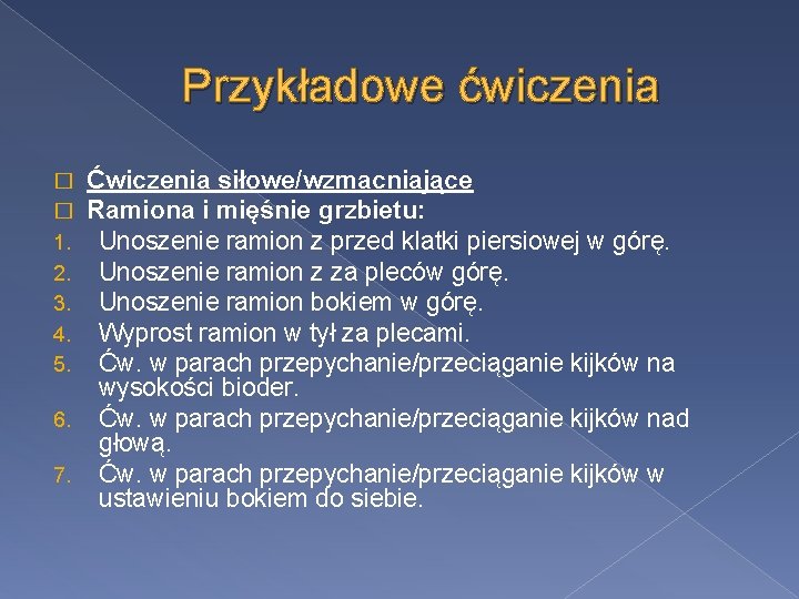 Przykładowe ćwiczenia Ćwiczenia siłowe/wzmacniające Ramiona i mięśnie grzbietu: Unoszenie ramion z przed klatki piersiowej