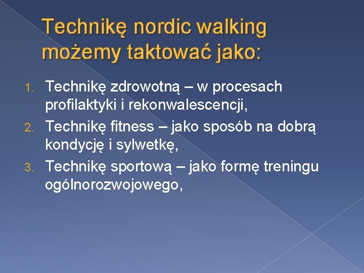 Technikę nordic walking możemy taktować jako: Technikę zdrowotną – w procesach profilaktyki i rekonwalescencji,