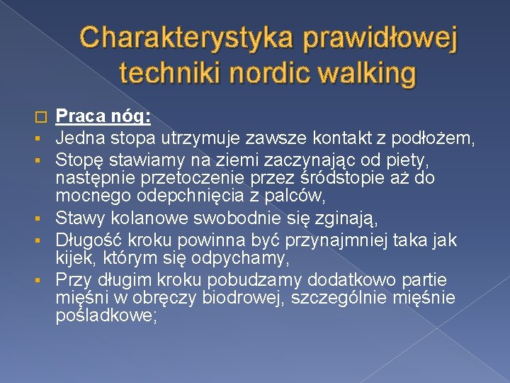 Charakterystyka prawidłowej techniki nordic walking Praca nóg: Jedna stopa utrzymuje zawsze kontakt z podłożem,