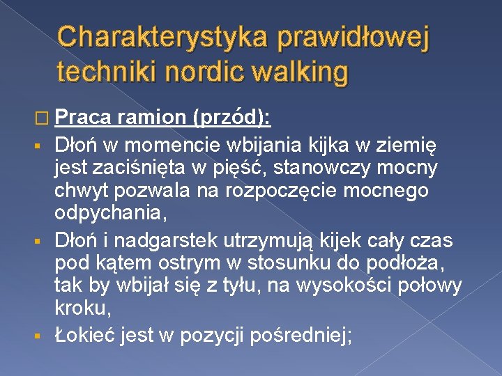 Charakterystyka prawidłowej techniki nordic walking � Praca ramion (przód): § Dłoń w momencie wbijania