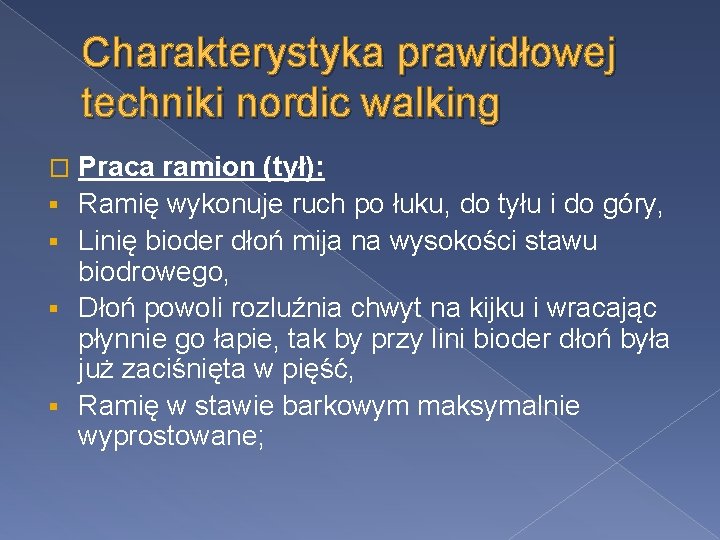 Charakterystyka prawidłowej techniki nordic walking � § § Praca ramion (tył): Ramię wykonuje ruch