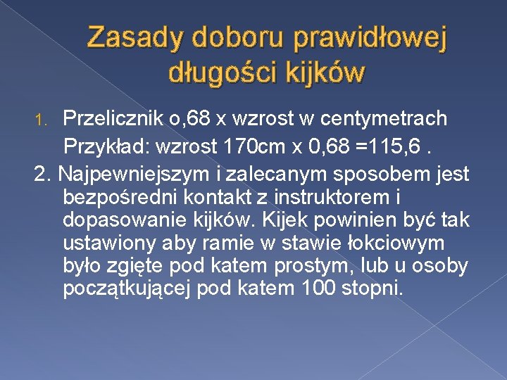 Zasady doboru prawidłowej długości kijków Przelicznik o, 68 x wzrost w centymetrach Przykład: wzrost