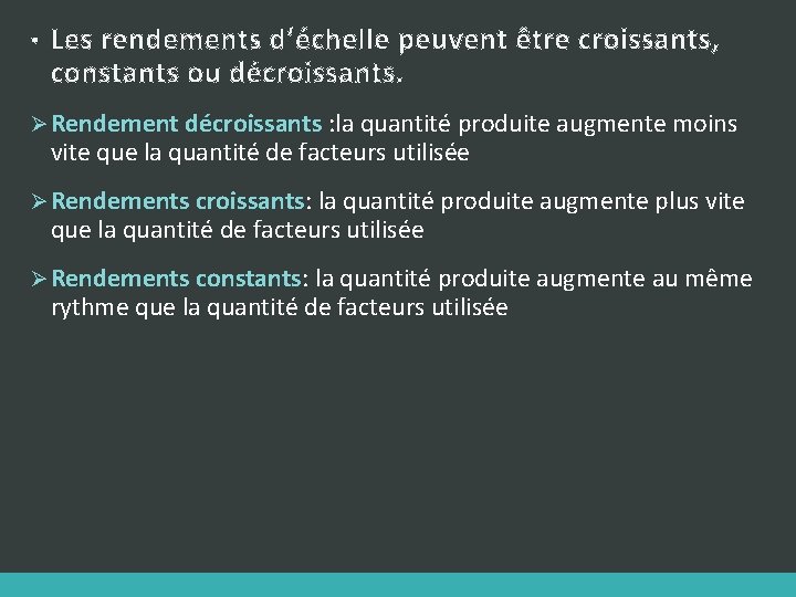  • Les rendements d’échelle peuvent être croissants, constants ou décroissants. Ø Rendement décroissants