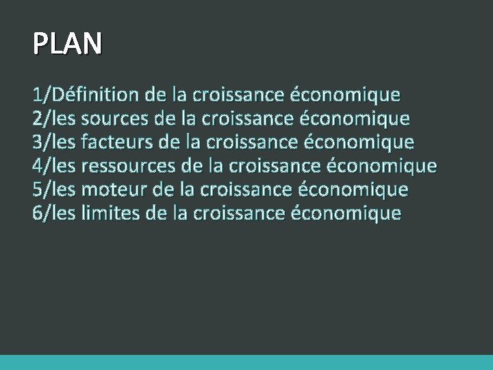PLAN 1/Définition de la croissance économique 2/les sources de la croissance économique 3/les facteurs