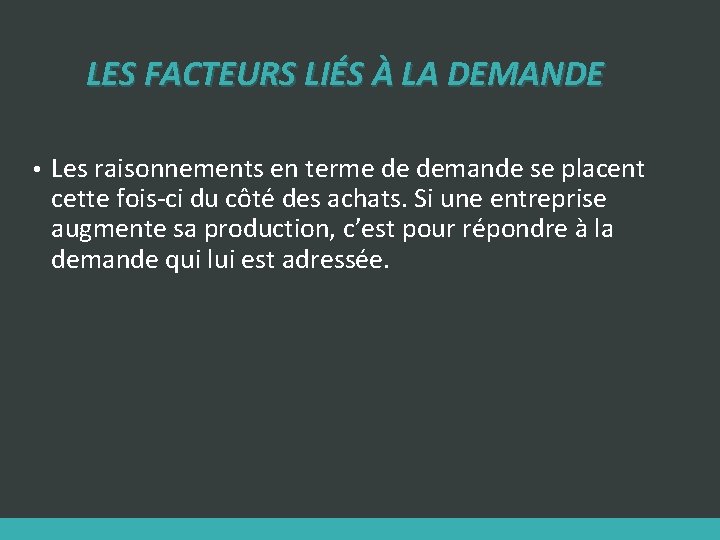 LES FACTEURS LIÉS À LA DEMANDE • Les raisonnements en terme de demande se