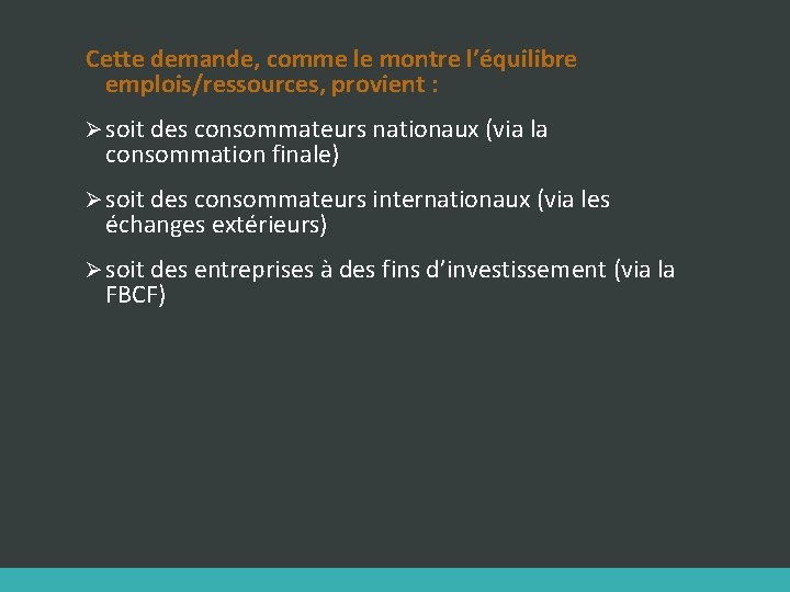 Cette demande, comme le montre l’équilibre emplois/ressources, provient : Ø soit des consommateurs nationaux