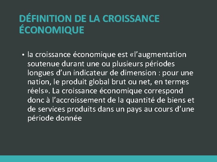 DÉFINITION DE LA CROISSANCE ÉCONOMIQUE • la croissance économique est «l’augmentation soutenue durant une