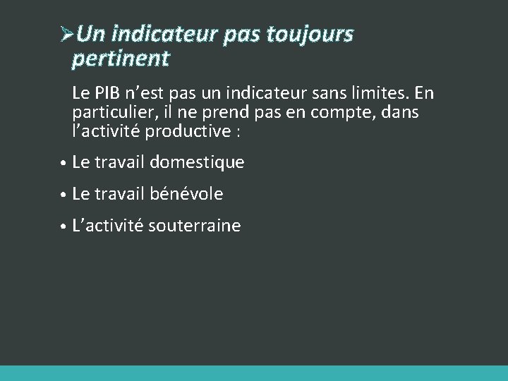 ØUn indicateur pas toujours pertinent Le PIB n’est pas un indicateur sans limites. En