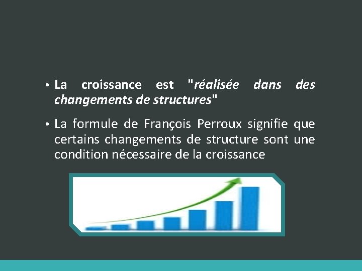  • La croissance est "réalisée dans des changements de structures" • La formule
