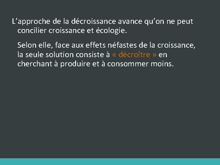 L’approche de la décroissance avance qu’on ne peut concilier croissance et écologie. Selon elle,