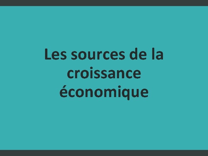 Les sources de la croissance économique 