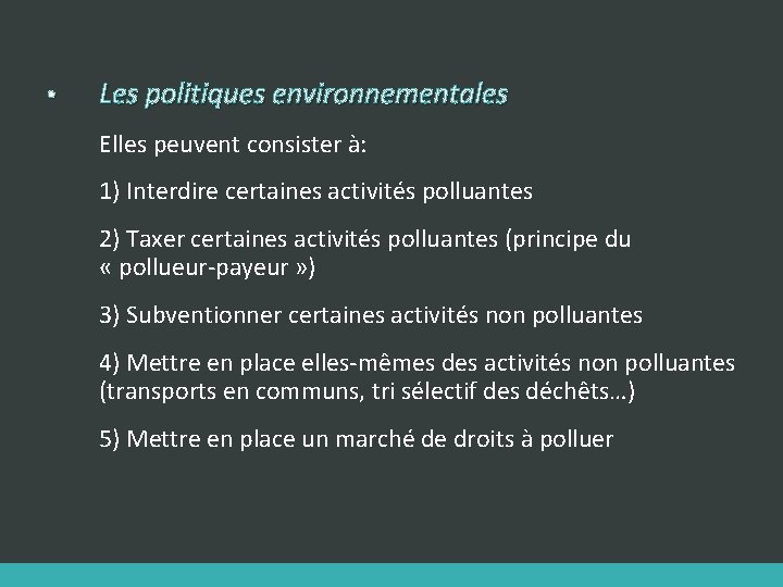  • Les politiques environnementales Elles peuvent consister à: 1) Interdire certaines activités polluantes