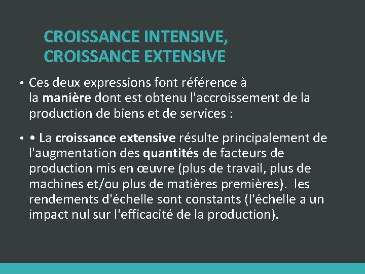 CROISSANCE INTENSIVE, CROISSANCE EXTENSIVE • Ces deux expressions font référence à la manière dont