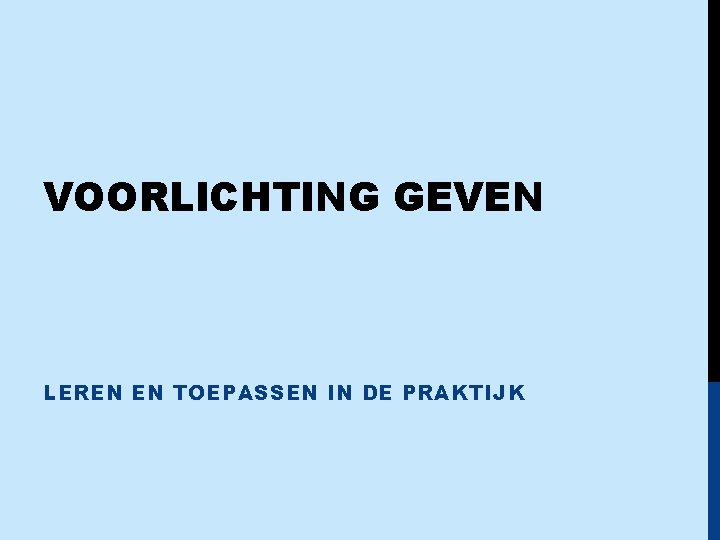 VOORLICHTING GEVEN LEREN EN TOEPASSEN IN DE PRAKTIJK 