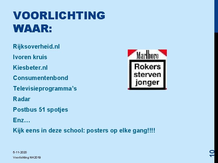 VOORLICHTING WAAR: Rijksoverheid. nl Ivoren kruis Kiesbeter. nl Consumentenbond Televisieprogramma’s Radar Postbus 51 spotjes
