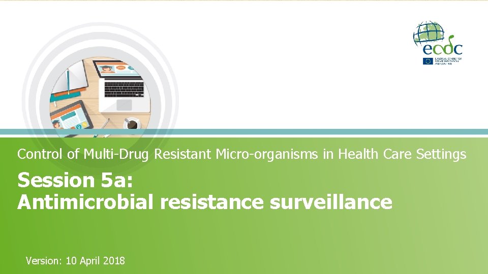 Control of Multi-Drug Resistant Micro-organisms in Health Care Settings Session 5 a: Antimicrobial resistance