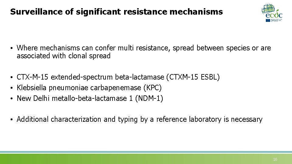 Surveillance of significant resistance mechanisms • Where mechanisms can confer multi resistance, spread between