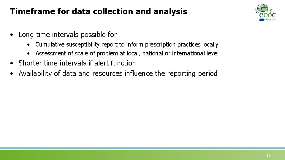 Timeframe for data collection and analysis • Long time intervals possible for • Cumulative