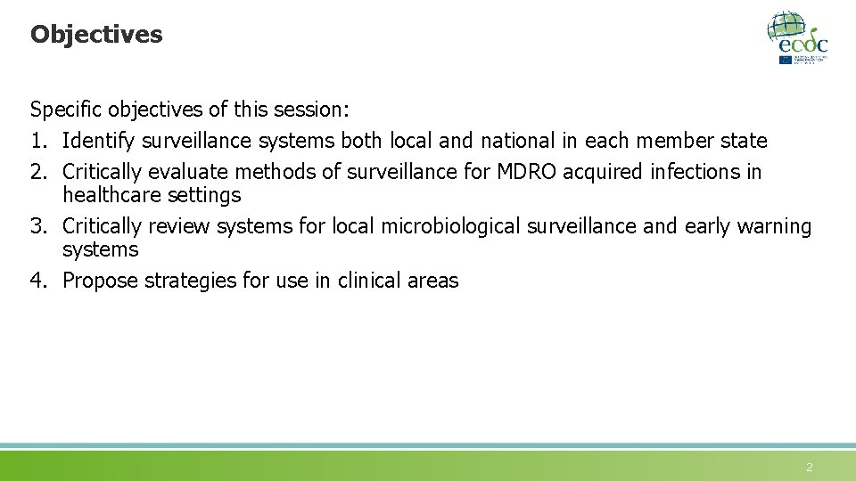 Objectives Specific objectives of this session: 1. Identify surveillance systems both local and national