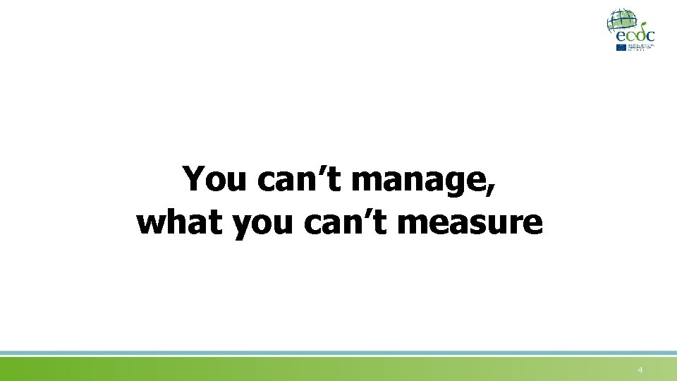 You can’t manage, what you can’t measure 4 