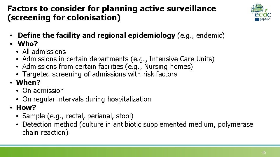 Factors to consider for planning active surveillance (screening for colonisation) • Define the facility