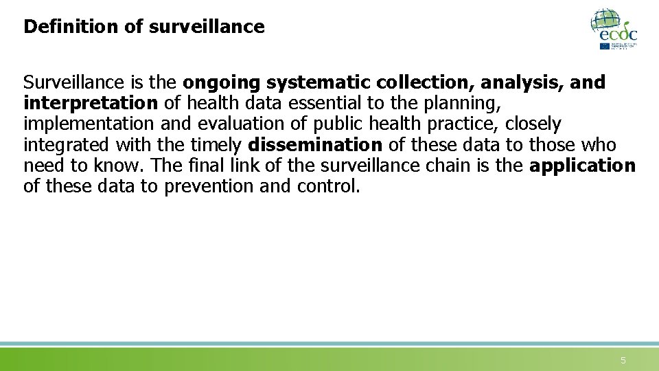 Definition of surveillance Surveillance is the ongoing systematic collection, analysis, and interpretation of health