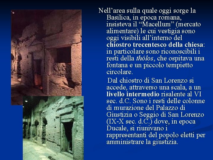 Nell’area sulla quale oggi sorge la Basilica, in epoca romana, insisteva il “Macellum” (mercato