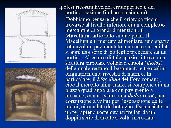 Ipotesi ricostruttiva del criptoportico e del portico: sezione (in basso a sinistra). Dobbiamo pensare