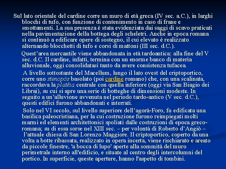 Sul lato orientale del cardine corre un muro di età greca (IV sec. a.